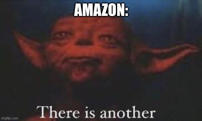 yoda there is another | AMAZON: | image tagged in yoda there is another | made w/ Imgflip meme maker