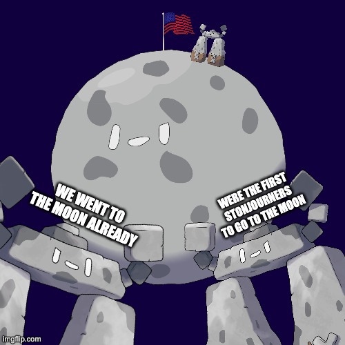 Stonjourner Apollo 11 | WE WENT TO THE MOON ALREADY; WERE THE FIRST STONJOURNERS TO GO TO THE MOON | image tagged in stonjourner,apollo 11 | made w/ Imgflip meme maker