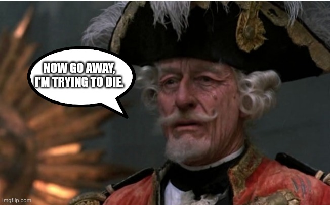 NOW GO AWAY, I'M TRYING TO DIE. | image tagged in baron munchausen | made w/ Imgflip meme maker