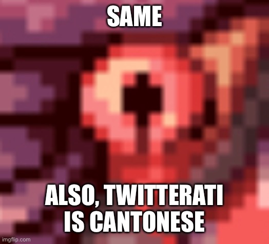 SAME ALSO, TWITTERATI IS CANTONESE | made w/ Imgflip meme maker