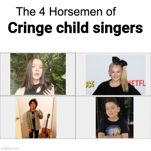 These four child singers are the cringest of them all | Cringe child singers | image tagged in four horsemen,memes,daneliya tuleshova sucks,enzo hilaire bad,jojo siwa,singers | made w/ Imgflip meme maker