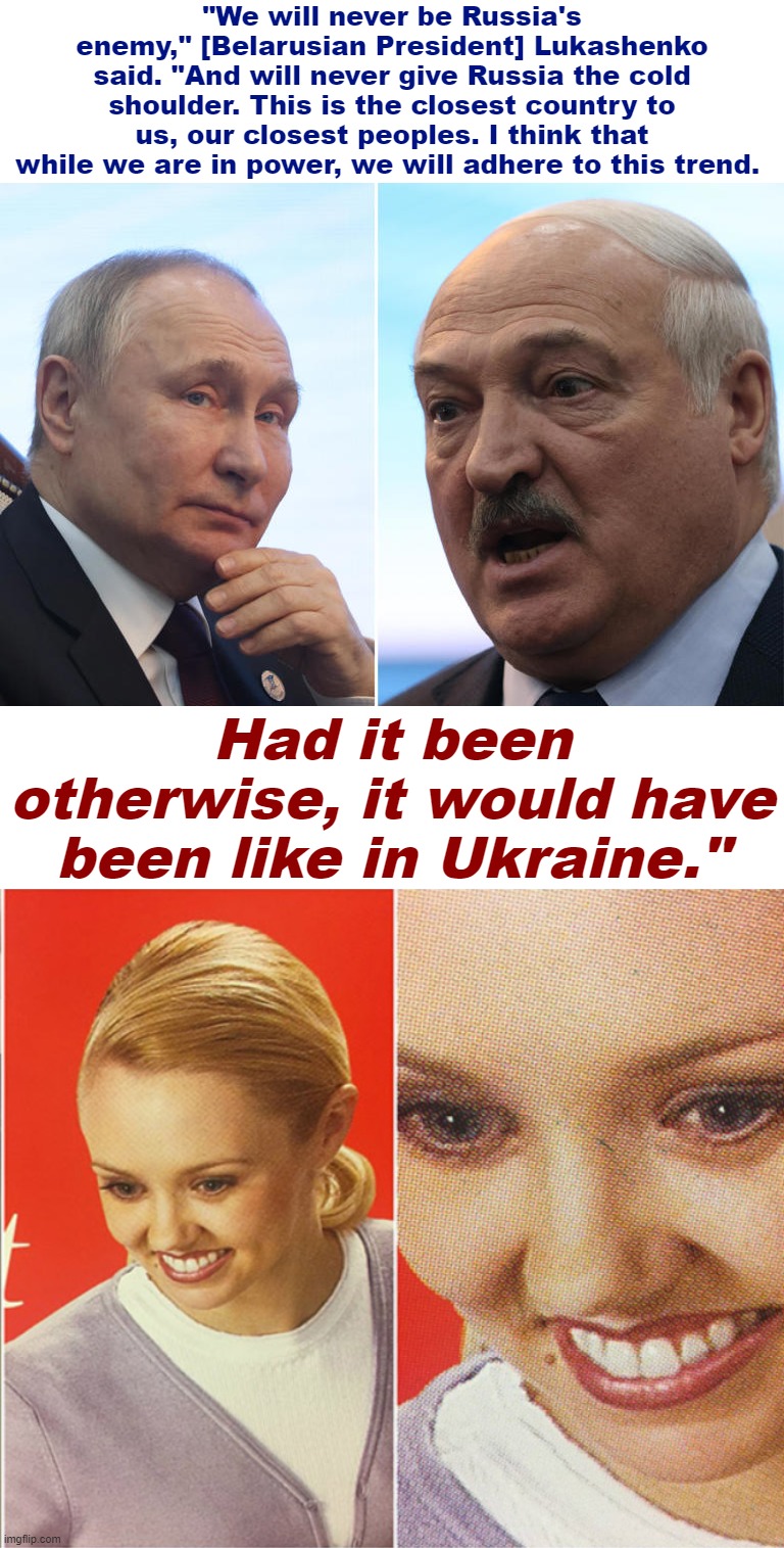 #Belarussophobia presents: The most cucked leader in the entire world | "We will never be Russia's enemy," [Belarusian President] Lukashenko said. "And will never give Russia the cold shoulder. This is the closest country to us, our closest peoples. I think that while we are in power, we will adhere to this trend. Had it been otherwise, it would have been like in Ukraine." | image tagged in putin and lukashenko,wait what,belarussophilia,belarus,russophilia,belarusian lives matter | made w/ Imgflip meme maker