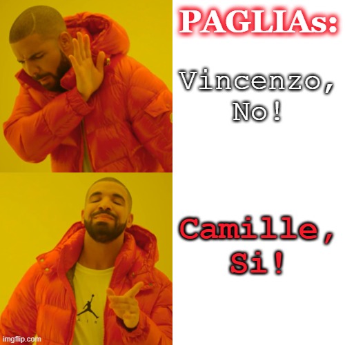 Paglias | PAGLIAs:; Vincenzo,
No! Camille,
Si! | image tagged in memes,drake hotline bling | made w/ Imgflip meme maker