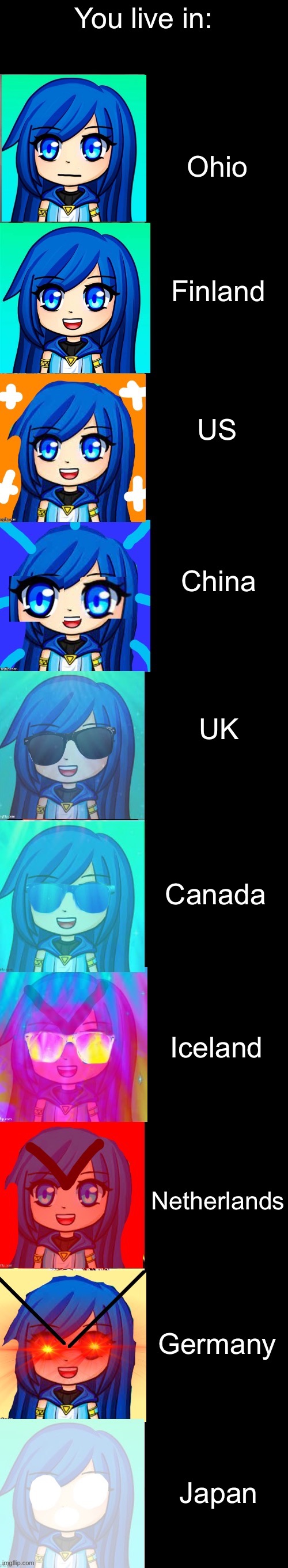 You live in: | You live in:; Ohio; Finland; US; China; UK; Canada; Iceland; Netherlands; Germany; Japan | image tagged in itsfunneh becoming canny | made w/ Imgflip meme maker