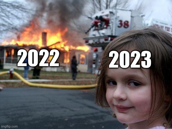New year new number | 2023; 2022 | image tagged in memes,disaster girl | made w/ Imgflip meme maker