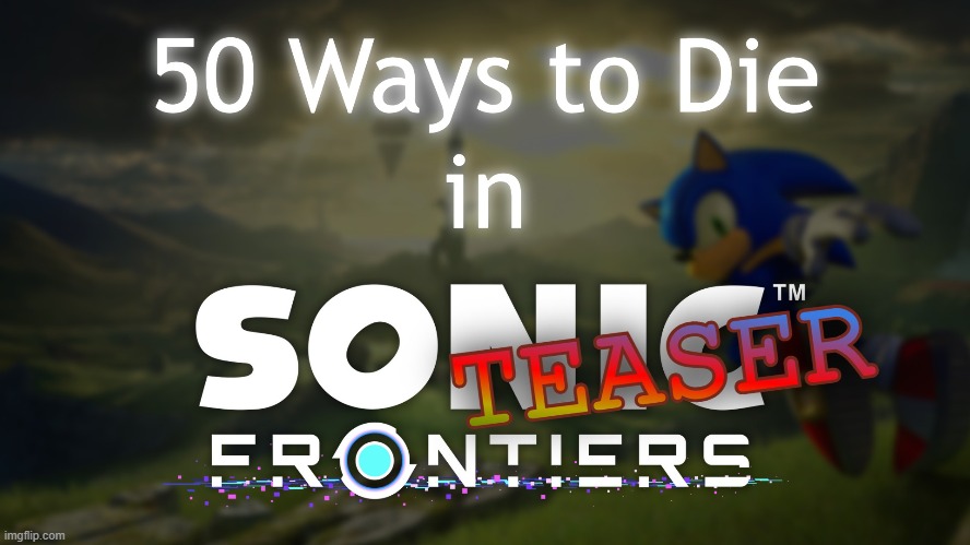 Intro Teaser out now! You can watch it here: https://bit.ly/3jdHzdx | image tagged in sonic frontiers,50 ways to die,video,teaser,youtube | made w/ Imgflip meme maker