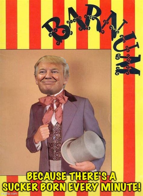 What the Trump NFTs are really about | image tagged in trump as barnum | made w/ Imgflip meme maker