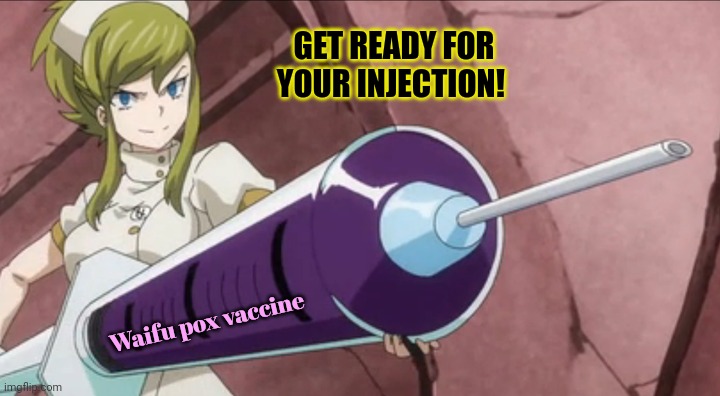 Stop it. Get some help | GET READY FOR YOUR INJECTION! Waifu pox vaccine | image tagged in anime girl,with giant needle,vaccine,waifu pox | made w/ Imgflip meme maker