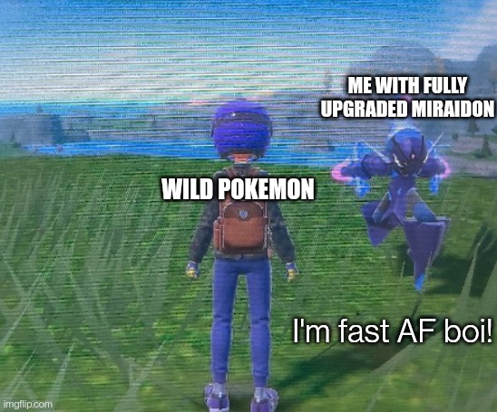 Ceruledge running | ME WITH FULLY UPGRADED MIRAIDON; WILD POKEMON; I'm fast AF boi! | image tagged in ceruledge running | made w/ Imgflip meme maker