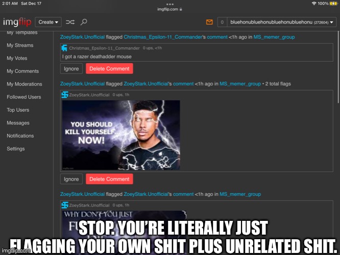 STOP. YOU’RE LITERALLY JUST FLAGGING YOUR OWN SHIT PLUS UNRELATED SHIT. | made w/ Imgflip meme maker
