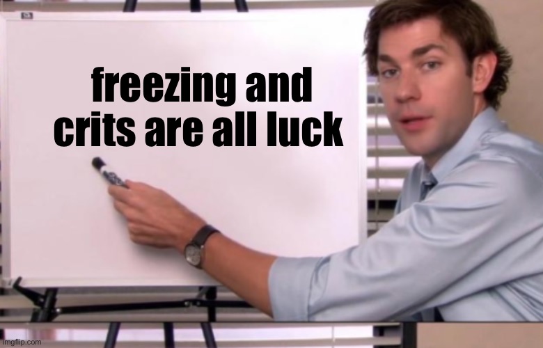 freezing and crits are all luck | made w/ Imgflip meme maker