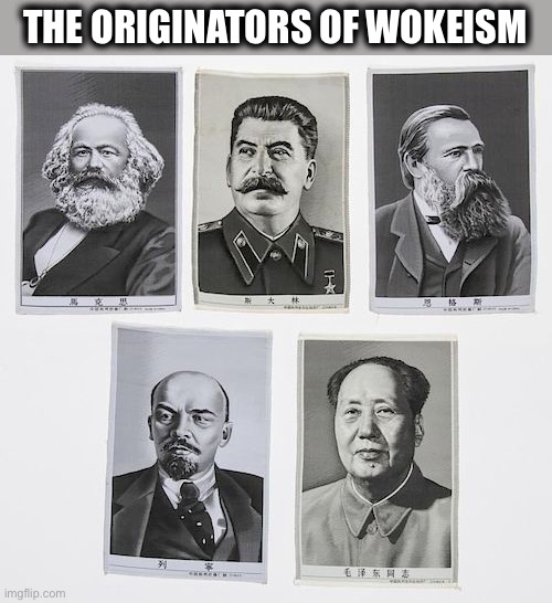 These men would fit in well with today’s Democratic party | THE ORIGINATORS OF WOKEISM | image tagged in democrats,woke,stupid liberals,memes,communism,democratic socialism | made w/ Imgflip meme maker