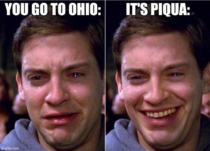 Peter Parker Sad Cry Happy cry | YOU GO TO OHIO:; IT'S PIQUA: | image tagged in peter parker sad cry happy cry,ohio state,piqua,captain underpants | made w/ Imgflip meme maker