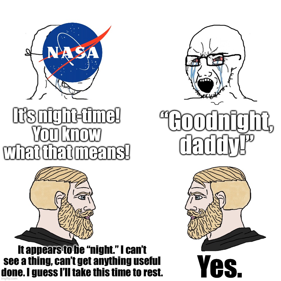 Crying Wojak / I Know Chad Meme | It’s night-time! You know what that means! “Goodnight, daddy!” It appears to be “night.” I can’t see a thing, can’t get anything useful done | image tagged in crying wojak / i know chad meme | made w/ Imgflip meme maker