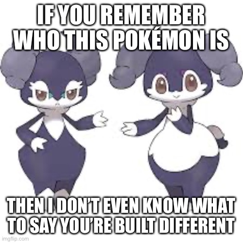 If you remember then you have much better memory than my brother | IF YOU REMEMBER WHO THIS POKÉMON IS; THEN I DON’T EVEN KNOW WHAT TO SAY YOU’RE BUILT DIFFERENT | made w/ Imgflip meme maker