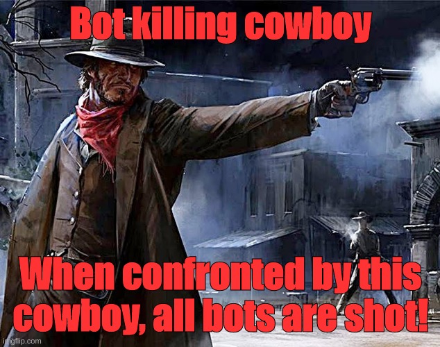 Bot killing cowboy | image tagged in bot killing cowboy | made w/ Imgflip meme maker