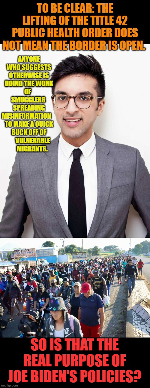 Someone Else Giving More Misinformation | SO IS THAT THE REAL PURPOSE OF JOE BIDEN'S POLICIES? | image tagged in memes,politics,joe biden,illegal immigration,help,policy | made w/ Imgflip meme maker