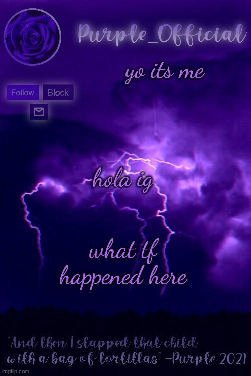 Purple's Announcement 2 | yo its me; hola ig; what tf happened here | image tagged in purple's announcement 2 | made w/ Imgflip meme maker