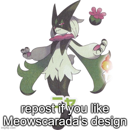 it looks like its always high on the 420-J | repost if you like Meowscarada's design | made w/ Imgflip meme maker