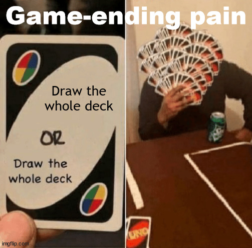 Funne Cerd | Game-ending pain; Draw the whole deck | image tagged in uno draw the whole deck,funny | made w/ Imgflip meme maker