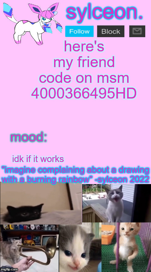 here's my friend code on msm 4000366495HD; idk if it works | image tagged in sylceon temp 2 | made w/ Imgflip meme maker