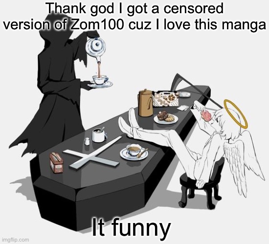 Avogado6 | Thank god I got a censored version of Zom100 cuz I love this manga; It funny | image tagged in avogado6 | made w/ Imgflip meme maker