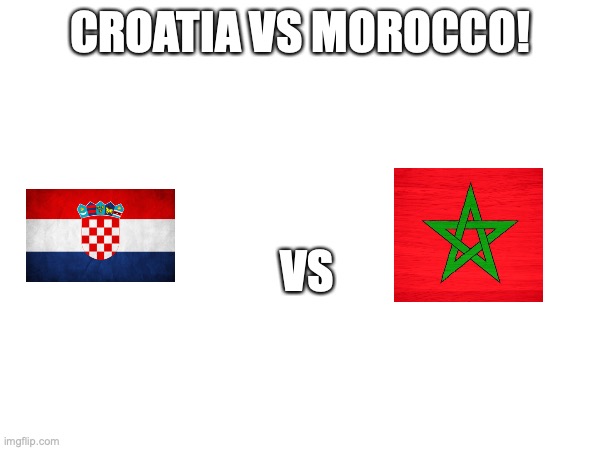 Today live semifinals | CROATIA VS MOROCCO! VS | image tagged in fifa,soccer,yes,2022 | made w/ Imgflip meme maker
