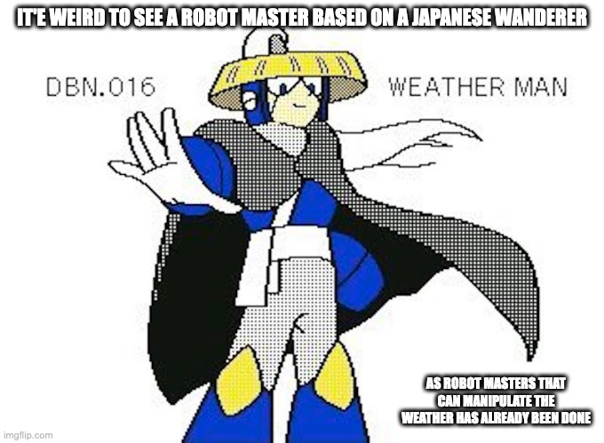 OC Robot Master | IT'E WEIRD TO SEE A ROBOT MASTER BASED ON A JAPANESE WANDERER; AS ROBOT MASTERS THAT CAN MANIPULATE THE WEATHER HAS ALREADY BEEN DONE | image tagged in megaman,memes | made w/ Imgflip meme maker