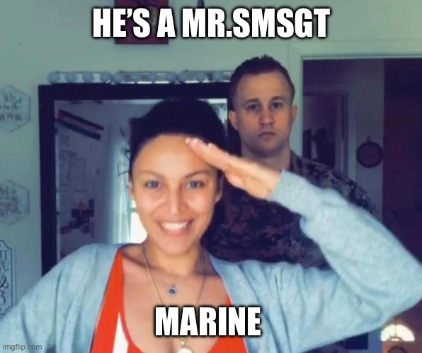 Marine | HE’S A MR.SMSGT; MARINE | image tagged in marine | made w/ Imgflip meme maker