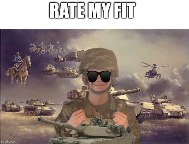 RATE MY FIT | image tagged in us army,rate me,do i have that,drip | made w/ Imgflip meme maker