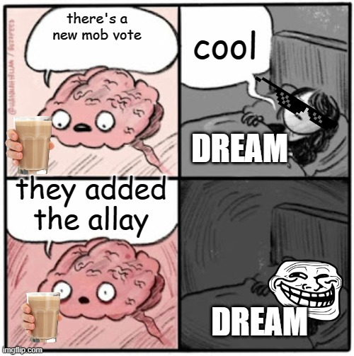 Brain Before Sleep | cool; there's a new mob vote; DREAM; they added the allay; DREAM | image tagged in brain before sleep | made w/ Imgflip meme maker