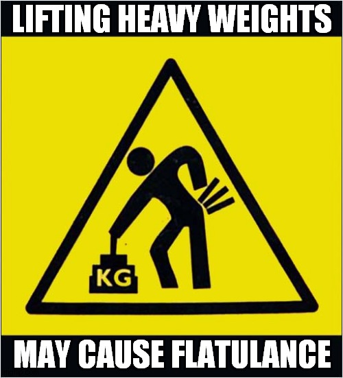 When You Get To A Certain Age ... | LIFTING HEAVY WEIGHTS; MAY CAUSE FLATULANCE | image tagged in warning sign,age,weight,flatulence | made w/ Imgflip meme maker