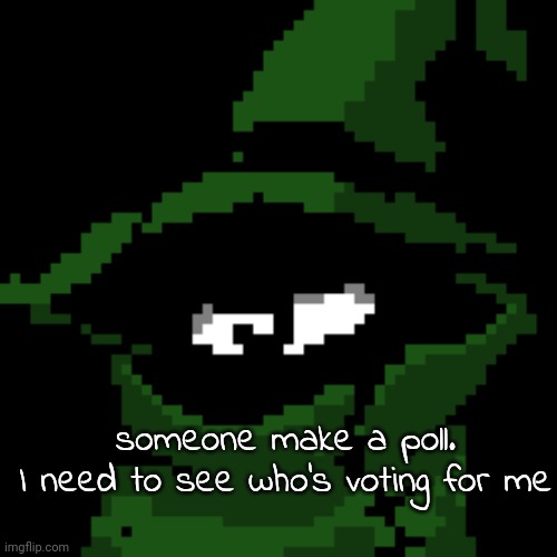 someone make a poll.
I need to see who's voting for me | image tagged in beloved | made w/ Imgflip meme maker