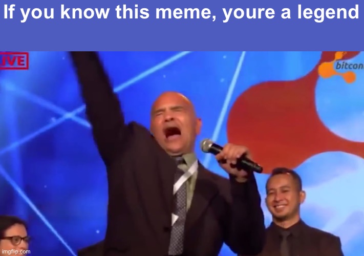 BITCONNNEEEEEEEECT | If you know this meme, youre a legend | image tagged in bitconnect carlos | made w/ Imgflip meme maker