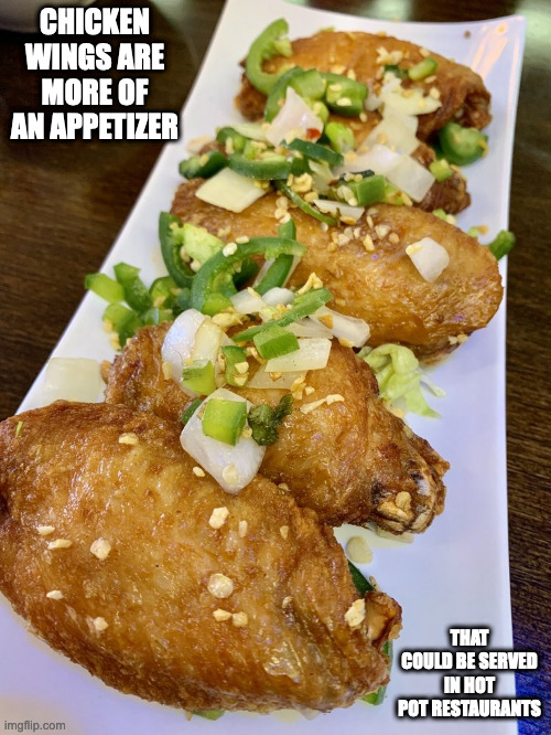 Chicken Wings | CHICKEN WINGS ARE MORE OF AN APPETIZER; THAT COULD BE SERVED IN HOT POT RESTAURANTS | image tagged in food,chicken wings,memes | made w/ Imgflip meme maker