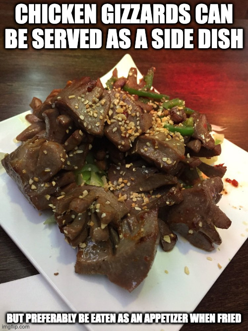 Chicken Gizzard | CHICKEN GIZZARDS CAN BE SERVED AS A SIDE DISH; BUT PREFERABLY BE EATEN AS AN APPETIZER WHEN FRIED | image tagged in food,memes | made w/ Imgflip meme maker