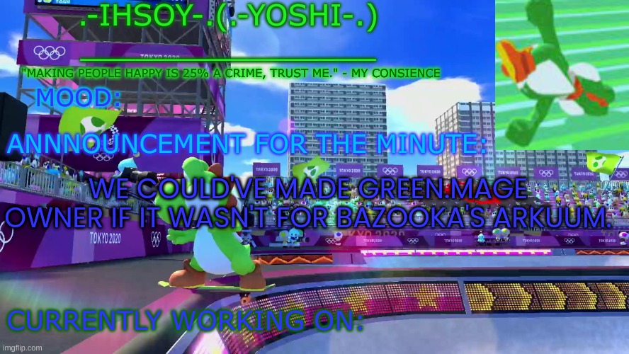 .-ihsoY-. Template | WE COULD'VE MADE GREEN.MAGE OWNER IF IT WASN'T FOR BAZOOKA'S ARKUUM. | image tagged in -ihsoy- template | made w/ Imgflip meme maker