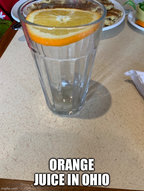 ORANGE JUICE IN OHIO | made w/ Imgflip meme maker