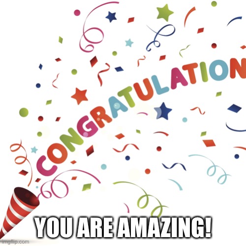 Hey:) | YOU ARE AMAZING! | image tagged in congratulations | made w/ Imgflip meme maker