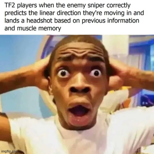 Tf2 sniper mains when they realise theirs a world outside of their basement: | made w/ Imgflip meme maker