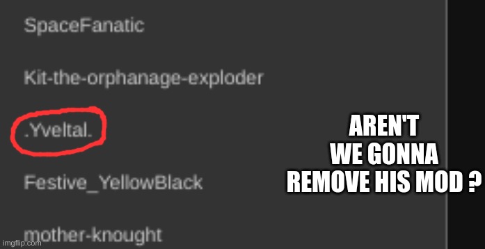 AREN'T WE GONNA REMOVE HIS MOD ? | made w/ Imgflip meme maker