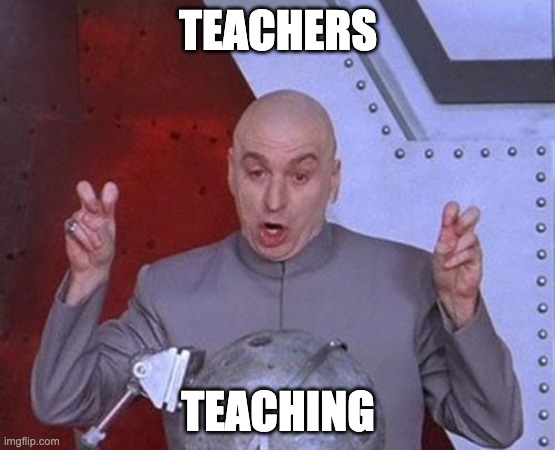 Dr Evil Laser Meme | TEACHERS; TEACHING | image tagged in memes,dr evil laser | made w/ Imgflip meme maker