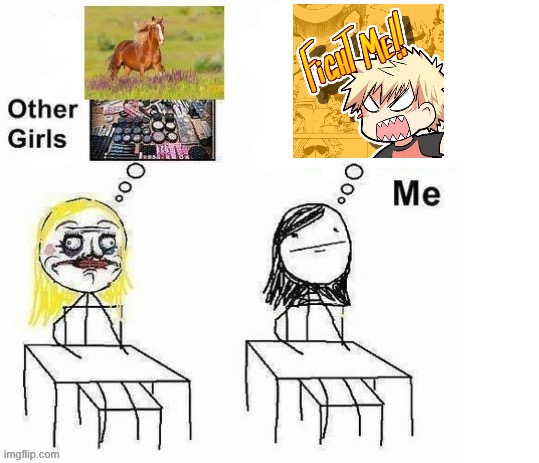 other girls vs me | image tagged in other girls vs me | made w/ Imgflip meme maker