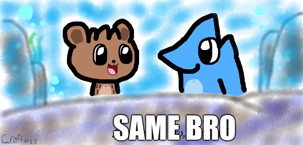 Nice story bro, we did it | SAME BRO | image tagged in nice story bro we did it | made w/ Imgflip meme maker