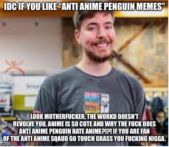 Idc if you like anti anime penguin memes Blank Meme Template