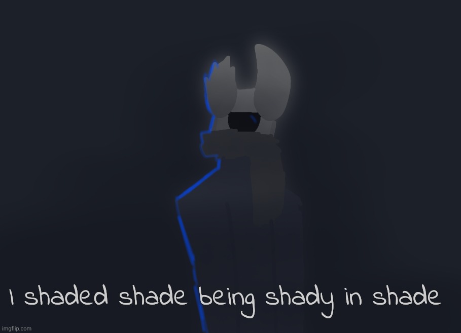 I shaded shade being shady in shade | made w/ Imgflip meme maker