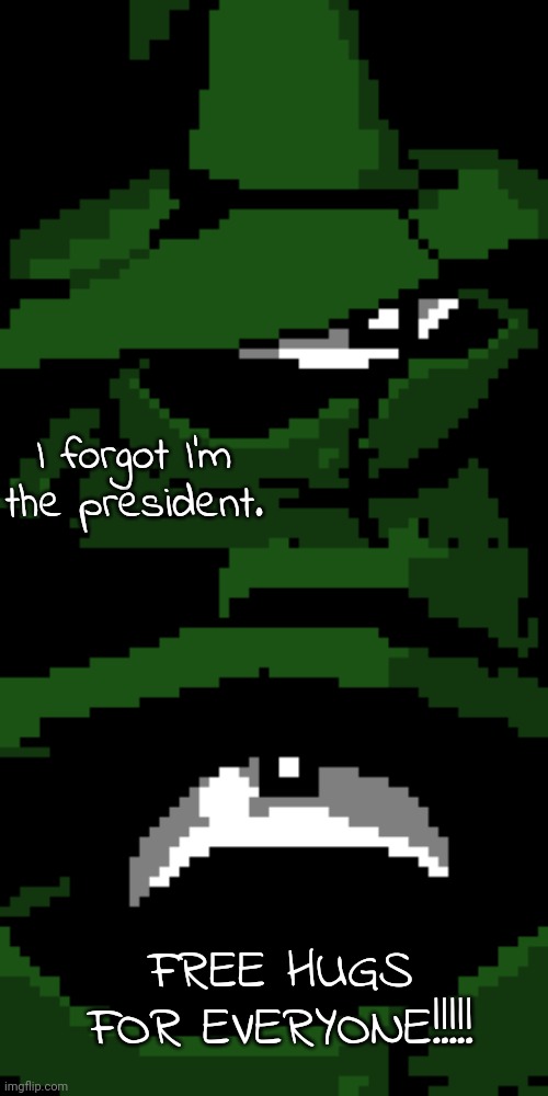 I forgot I'm the president. FREE HUGS FOR EVERYONE!!!!! | image tagged in beloved | made w/ Imgflip meme maker