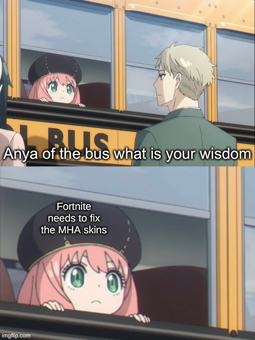 It's true they look janky except all might | Fortnite needs to fix the MHA skins | image tagged in anya of the bus what is your wisdom | made w/ Imgflip meme maker