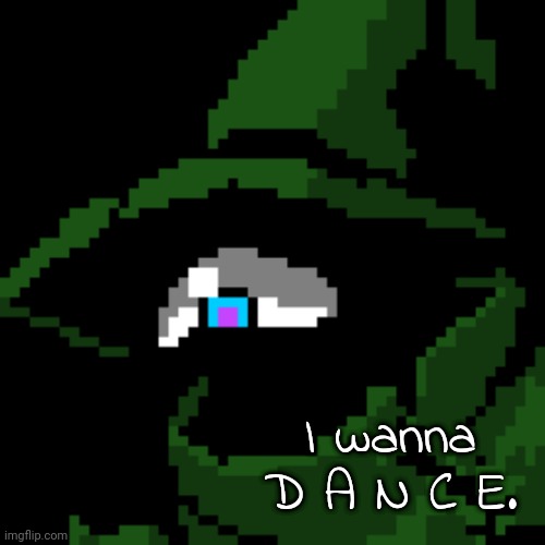 I wanna D A N C E. | image tagged in beloved | made w/ Imgflip meme maker