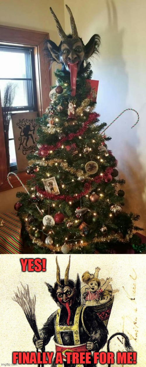 A KRAMPUS TREE | YES! FINALLY A TREE FOR ME! | image tagged in krampus,christmas,christmas tree | made w/ Imgflip meme maker